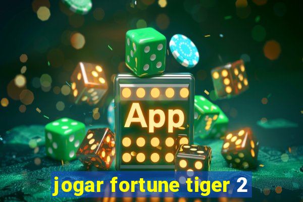 jogar fortune tiger 2